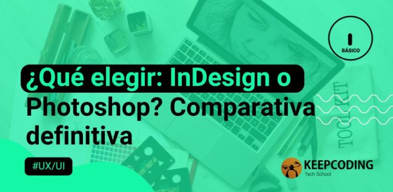 ¿Qué elegir: InDesign o Photoshop? Comparativa definitiva