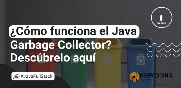 ¿Cómo funciona el Java Garbage Collector? Descúbrelo aquí