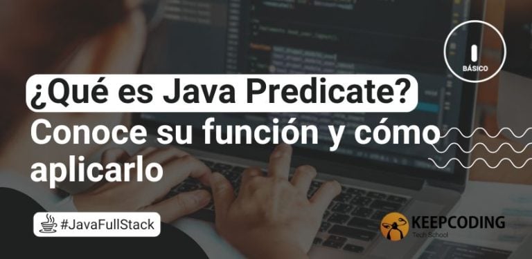 ¿Qué es Java Predicate? Conoce su función y cómo aplicarlo