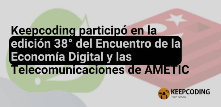 Keepcoding participó en la edición 38° del Encuentro de la Economía Digital y las Telecomunicaciones de AMETIC