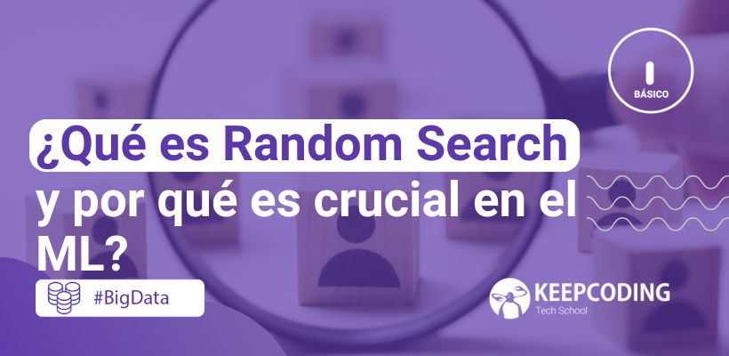 Random Search en ML: ¿Qué es y cómo funciona?