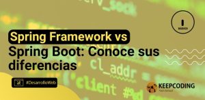 Spring Framework vs Spring Boot: Conoce sus diferencias