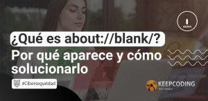 ¿Qué es about://blank/? por qué aparece y cómo solucionarlo