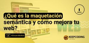 ¿Qué es la maquetación semántica y cómo mejora tu web?