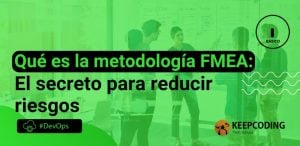 Qué es la metodología FMEA: El secreto para reducir riesgos