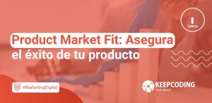 Product Market Fit: Asegura el éxito de tu producto