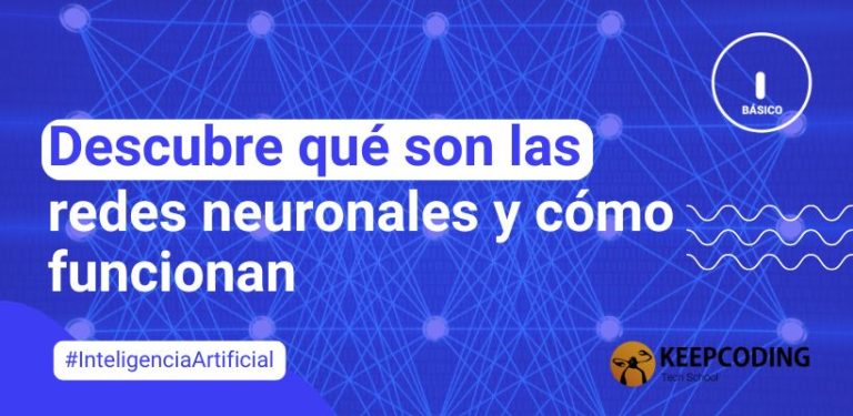 Descubre qué son las redes neuronales y cómo funcionan