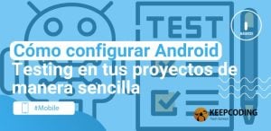 Cómo configurar Android Testing en tus proyectos de manera sencilla