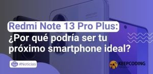 Redmi Note 13 Pro Plus: ¿Por qué podría ser tu próximo smartphone ideal?