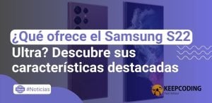 ¿Qué ofrece el Samsung S22 Ultra? Descubre sus características destacadas