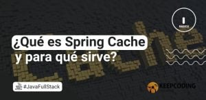 ¿Qué es Spring Cache y para qué sirve?