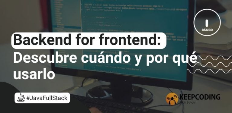 Backend for frontend: Descubre cuándo y por qué usarlo