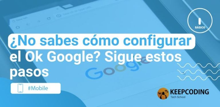 ¿No sabes cómo configurar el Ok Google? Sigue estos pasos