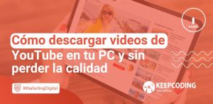 Cómo descargar videos de YouTube en tu PC y sin perder la calidad