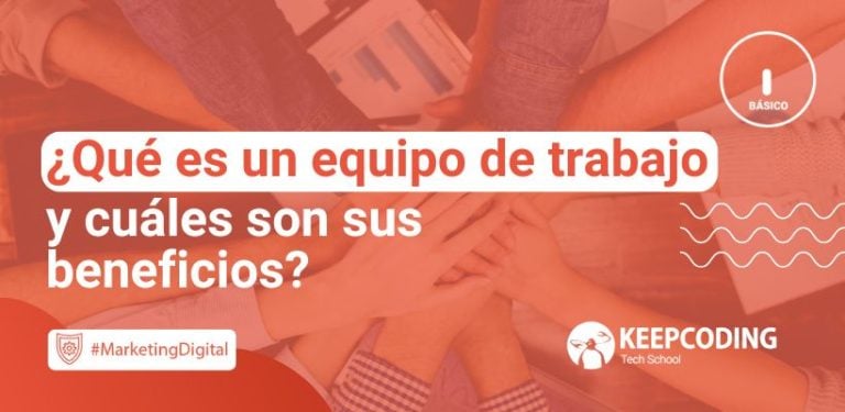 ¿Qué es un equipo de trabajo y cuáles son sus beneficios?