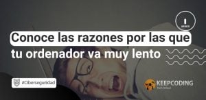 Conoce las razones por las que tu ordenador va muy lento