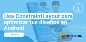 Usa ConstraintLayout para optimizar tus diseños en Android