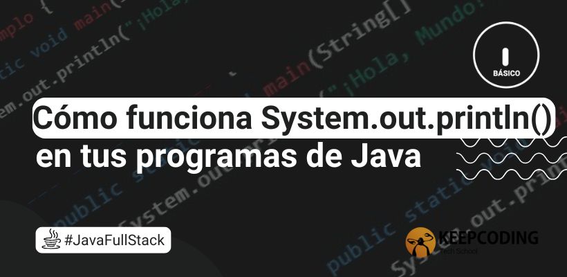 System.out.println() en Java: ¿Qué es y cómo funciona?