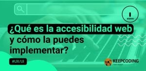 ¿Qué es la accesibilidad web y cómo la puedes implementar?