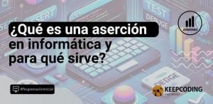 ¿Qué es una aserción en informática y por qué es tan importante?