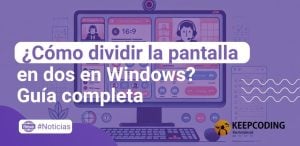 ¿Cómo dividir la pantalla en dos en Windows? Guía completa