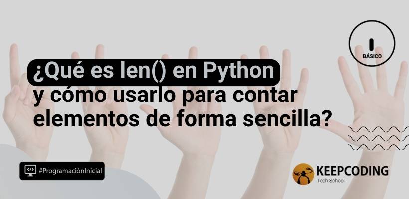 Función len() en Python: aprende sobre su uso [guía 2025]