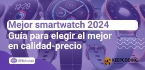 Los mejores smartwatches de 2024: Guía para elegir mejor smartwatch en calidad y precio