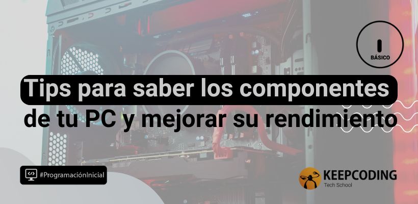 ¿Cómo saber los componentes de tu PC? Guía completa