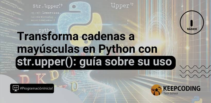 str.upper(): aprende qué es y cómo funciona este método