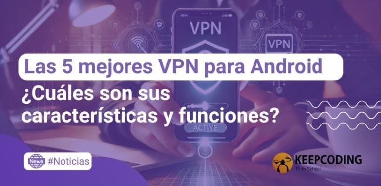 Las 5 mejores VPN para Android: Características y funciones