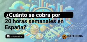 ¿Cuánto se cobra por 20 horas semanales en España?