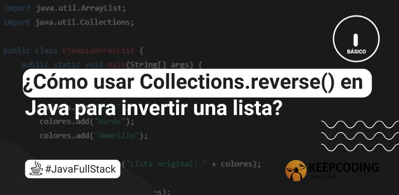 Collections.reverse() en Java: ¿Qué es y cómo usarlo?