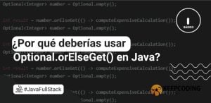 ¿Por qué deberías usar Optional.orElseGet() en Java?