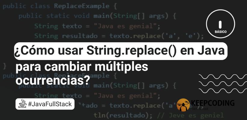 String.replace() en Java: ¿Qué es y cómo usarlo?
