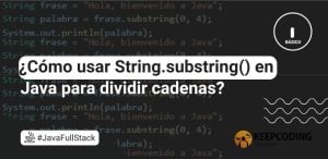 ¿Cómo usar String.substring() en Java para dividir cadenas?