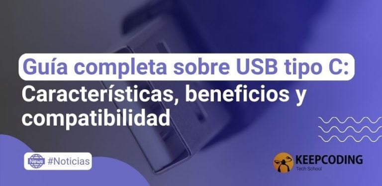 Guía completa sobre USB tipo C: Características, beneficios y compatibilidad