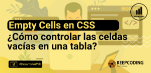 ¿Cómo mejorar tus tablas con empty cells en CSS?