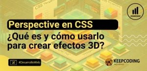 ¿Qué es perspective en CSS y cómo usarlo para crear diseños 3D?