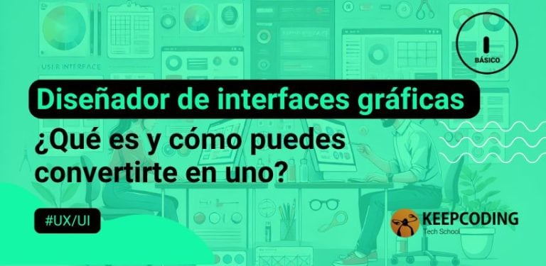 Diseñador de interfaces gráficas: ¿Qué es y cómo puedes convertirte en uno?