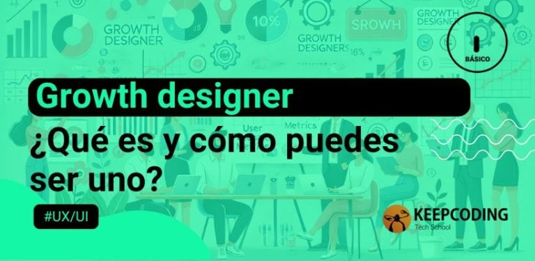 ¿Qué hace un growth designer y cómo ser uno? 