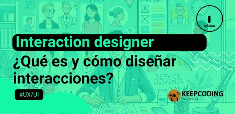 ¿Qué es un interaction designer y cómo empezar a diseñar interacciones en plataformas digitales?