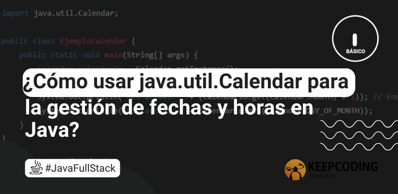 Java.util.Calendar: Cómo usarlo para fechas y horas en Java