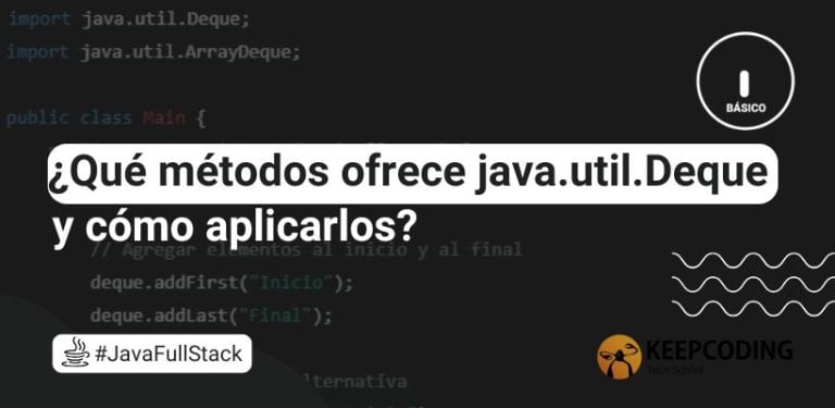 ¿Qué métodos ofrece java.util.Deque y cómo aplicarlos?