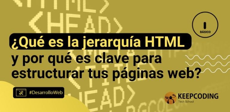 ¿Qué es la jerarquía HTML y por qué es clave para estructurar tus páginas web?