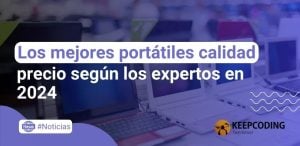 Los mejores portátiles calidad precio según los expertos en 2024