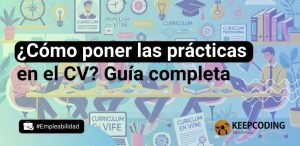 Cómo poner las prácticas en el CV: guía completa para destacar tu experiencia