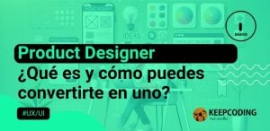 Product designer: ¿Qué es y cómo puedes convertirte en uno?