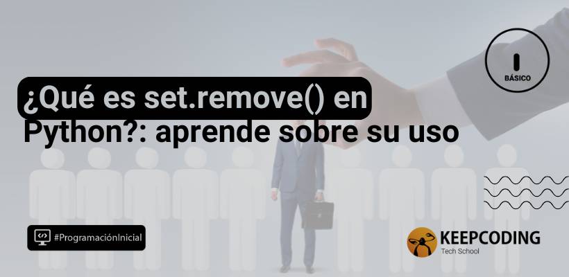 set.remove() en Python: ¿qué es y cómo usarlo con conjuntos?