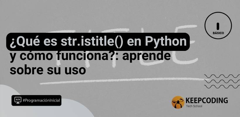 str.istitle() en Python: aprende su uso en cadenas de texto