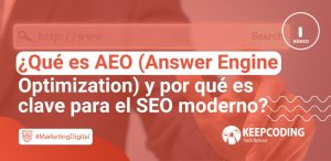 ¿Qué es AEO (Answer Engine Optimization) y por qué es clave para el SEO moderno?